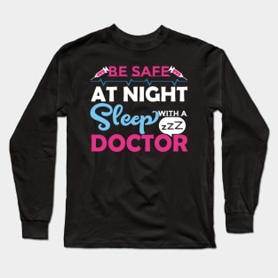 Be Safe at Night Sleep with a Doctor Long Sleeve T-Shirt